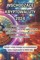 Kryptowaluty wschodzace 2024: Przewodnik dla poczatkujacych po walutach cyfrowych i strategiach inwestycyjnych: Taktyki i wizje rozwoju na wschodzacym rynku kryptowalut w 2024 r. (Polish Edition) B0CV1HMYQB Book Cover