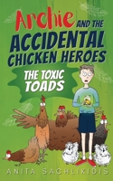 Archie and the Accidental Chicken Heroes - The Toxic Toads: The Hilarious Adventures of Archie and His Superhero Chickens | A Funny Action Comedy for Kids Aged 8 -12 1763684407 Book Cover