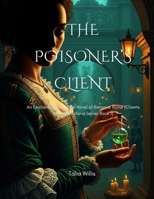 The Poisoner’s Client: An Enchanting Historical Novel of Baroque Rome (Clients of Giulia Tofana Series Book 1) B0FTXH258K Book Cover