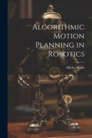 Algorithmic Motion Planning in Robotics 1021504467 Book Cover