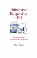 Britain and Europe since 1945: Historiographical Perspectives on Integration 0719061377 Book Cover