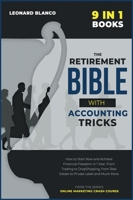 The Retirement Bible with Accounting Tricks [9 in 1]: How to Start Now and Achieve Financial Freedom in 1 Year. From Trading to DropShipping, from Real Estate to Private Label and Much More 1801846545 Book Cover