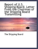 Report of U.S. Shipping Board. Letter from the Chairman of the Shipping Board Transmitting 1116644894 Book Cover