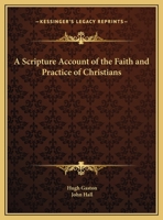 A Scripture Account of the Faith and Practice of Christians 0766146987 Book Cover