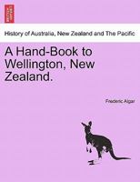 A Hand-Book to Wellington, New Zealand. 1241407444 Book Cover
