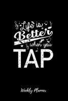 Life Is Better When You Tap Weekly Planner: Tap Dance Dancing Step Dancer Gift I Weekly Planner and Organizer 1080516727 Book Cover