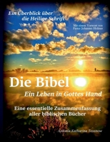 Die Bibel - Ein Leben in Gottes Hand, Eine essentielle Zusammenfassung aller biblischen Bücher: Ein Überblick über die gesamte Heilige Schrift 3819207198 Book Cover