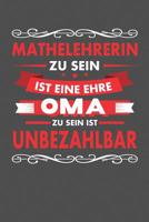 Mathelehrerin Zu Sein Ist Eine Ehre - Oma Zu Sein Ist Unbezahlbar: Praktischer Wochenplaner f�r ein ganzes Jahr - 15x23cm (ca. DIN A5) 1075061792 Book Cover