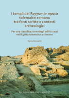 I Templi del Fayyum Di Epoca Tolemaico-Romana: Tra Fonti Scritte E Contesti Archeologici: Per Una Classificazione Degli Edifici Sacri Nell'egitto Tolemaico E Romano 1789694957 Book Cover