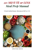 20-MINUTE or LESS Meal Prep Manual: 15 Quick Healthy Recipes. Meal prep as EASY as 1-2-3 169423309X Book Cover