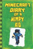 Minecraft: Diary of a Wimpy Kid: Legendary Minecraft Diary. An Unnoficial Minecraft Adventure Story Book for Kids 1794141693 Book Cover