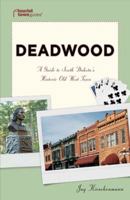 Deadwood: A Guide to South Dakota's Historic Old West Town 1935455222 Book Cover