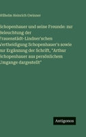 Schopenhauer und seine Freunde: zur Beleuchtung der Frauenstädt-Lindner'schen Vertheidigung Schopenhauer's sowie zur Ergänzung der Schrift, "Arthur ... Umgange dargestellt" (German Edition) 3386180744 Book Cover