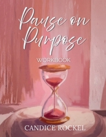 Pause On Purpose Workbook B0GRWZC3NL Book Cover