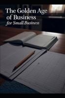 The Golden Age of Business: For Small Business B0G4GG6HK3 Book Cover