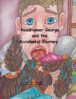Roadrunner George and the Accidental Journey 1503280330 Book Cover