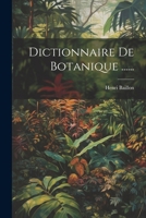 Dictionnaire de Botanique ...... 1022613456 Book Cover