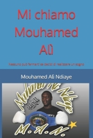 Mi chiamo Mouhamed Ali: Nessuno può fermarti se decidi di realizzare un sogno (Italian Edition) B0F4QRLKC4 Book Cover