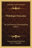 Philologie Francaise: Ou Dictionnaire Etymologique (1831) 1167734572 Book Cover