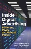 Inside Digital Advertising: Platforms, Power, and Material Politics 1509568638 Book Cover