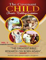 The Covenant Child Vol.3: The Greatest Bible Research on Born Agaiin. 1973964414 Book Cover