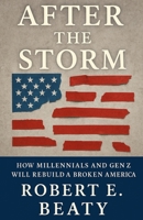 After The Storm: How Millennials and Gen Z Will Rebuild a Broken America B0F47ZMM7L Book Cover