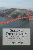 Selling Differently: Lessons from Thirty Years of Field Sales 1502431777 Book Cover