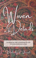 Woven in the Details: Stories of the goodness of God in our everyday lives 1738030407 Book Cover