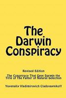 The Darwin Conspiracy: The Conspiracy That Gave Darwin the Title of the Father of Natural Selection 1448699819 Book Cover