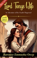 Lord Tony's Wife: An Adventure of the Scarlet Pimpernel B0GDTL3XCG Book Cover