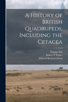 A History of British Quadrupeds: Including the Cetacea 1019215410 Book Cover
