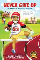 Never Give Up: The Kenneth Walker, III Story 0998890391 Book Cover