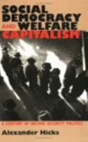 Social Democracy & Welfare Capitalism: A Century of Income Security Politics 0801485568 Book Cover