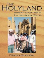 The Holy Land: African Americans in the Land of Ancient Kemet/Egypt 1434313611 Book Cover