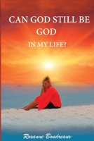 "Can God Still Be God In My Life"? 0578664127 Book Cover