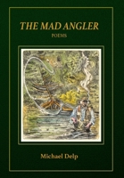 The Mad Angler: Poems 1961302772 Book Cover