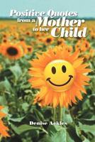 Positive Quotes from a Mother to her Child 1465347488 Book Cover