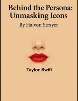 Behind The Persona: Unmasking Icons Taylor Swift (Behind The Persona - A Zentara UK Biography Series) B0F8ZNVTKH Book Cover