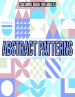 Abstract Patterns : Coloring Book For Adults: Coloring books for adults pattern / Stress Relieving Designs B08KQDYMYY Book Cover