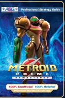 Metroid Prime Remastered Strategy Guide Book (Full Color Premium Hardback Edition): 100% Unofficial - 100% Helpful Walkthrough 191598002X Book Cover