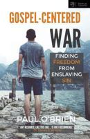 Gospel-Centered War: Finding Freedom from Enslaving Sin 0692684867 Book Cover