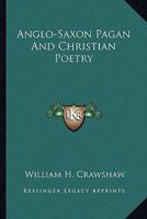 Anglo-Saxon Pagan and Christian Poetry 1425470068 Book Cover