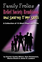 Family Frolics, Relief Society Renditions & Sharing Time Skits: A Resource Manual 061599914X Book Cover