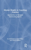 Mental Health in Coaching Practice: Approaches to Navigate Intersecting Spaces 1032942983 Book Cover