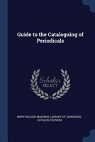 Guide to the Cataloguing of Periodicals 1376630168 Book Cover