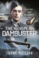 The High Peak Dambuster: Sergeant Jack Marriott Dfm 1399097466 Book Cover