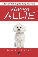 Always Allie: The feisty little dog who changed our world 1951214617 Book Cover