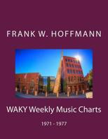 WAKY Weekly Music Charts: 1971 - 1977 1522847286 Book Cover
