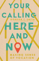 Your Calling Here and Now: making sense of vocation 1514003414 Book Cover