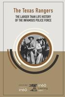 The Texas Rangers: The Larger than Life History of the Infamous Police Force 1723764604 Book Cover
